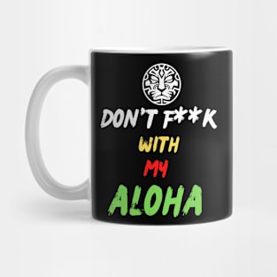 Don't F**K With My Aloha Mug